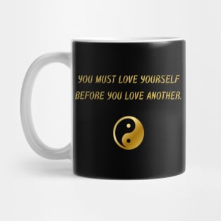You Must Love Yourself Before You Love Another. Mug